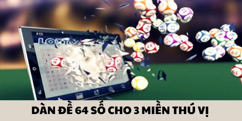 D&agrave;n đề với 64 số cho 3 miền th&uacute; vị 