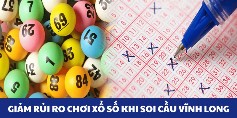 Giảm rủi ro khi chơi xổ số nhờ soi cầu Vĩnh Long
