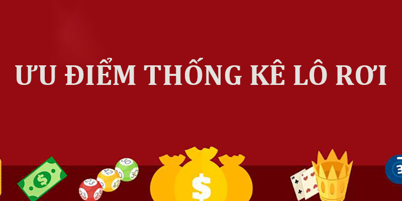 Ưu điểm thống kê lô rơi