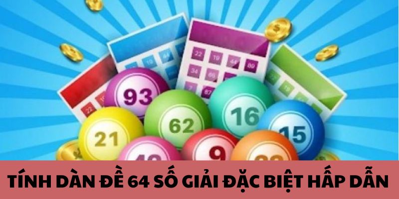 T&iacute;nh d&agrave;n đề 64 con số giải đặc biệt hấp dẫn